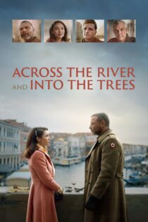 دانلود فیلم Across the River and Into the Trees 2022 بدون سانسور با پخش آنلاین