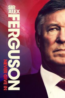 دانلود فیلم Sir Alex Ferguson: Never Give In 2021 بدون سانسور با پخش آنلاین دانلود فیلم Sir Alex Ferguson: Never Give In 2021 بدون سانسور با پخش آنلاین