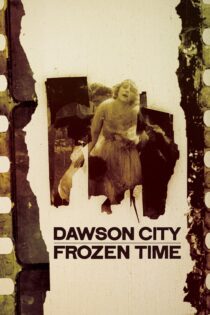 دانلود فیلم Dawson City: Frozen Time 2016 بدون سانسور با پخش آنلاین