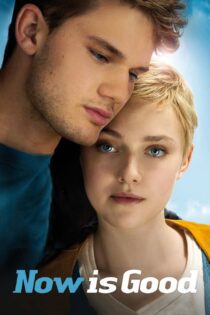 دانلود فیلم Now Is Good 2012 بدون سانسور با پخش آنلاین دانلود فیلم Now Is Good 2012 بدون سانسور با پخش آنلاین
