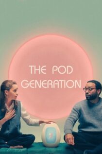 دانلود فیلم The Pod Generation 2023 بدون سانسور با پخش آنلاین دانلود فیلم The Pod Generation 2023 بدون سانسور با پخش آنلاین