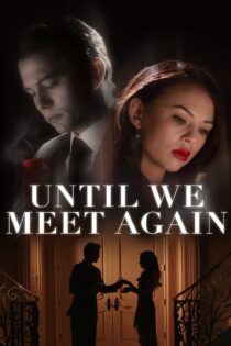 دانلود فیلم Until We Meet Again 2022 بدون سانسور با پخش آنلاین دانلود فیلم Until We Meet Again 2022 بدون سانسور با پخش آنلاین