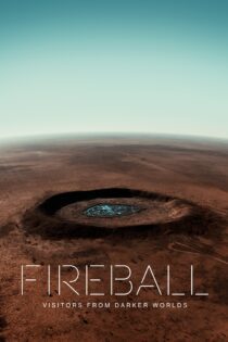 دانلود فیلم Fireball: Visitors from Darker Worlds 2020 بدون سانسور با پخش آنلاین دانلود فیلم Fireball: Visitors from Darker Worlds 2020 بدون سانسور با پخش آنلاین