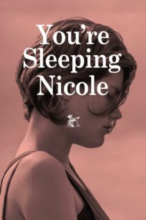 دانلود فیلم You’re Sleeping, Nicole 2014 بدون سانسور با پخش آنلاین