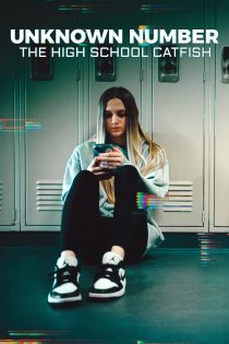 دانلود مستند Unknown Number: The High School Catfish 2025 بدون سانسور